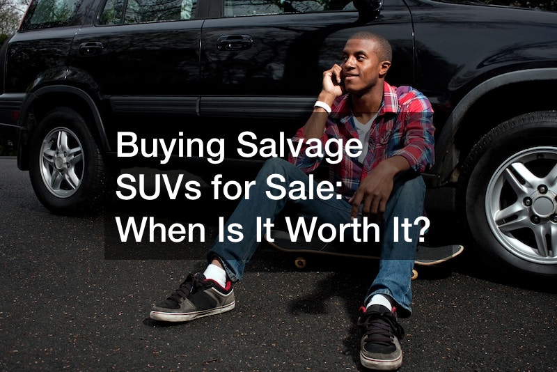 Buying Salvage SUVs for Sale  When Is It Worth It?