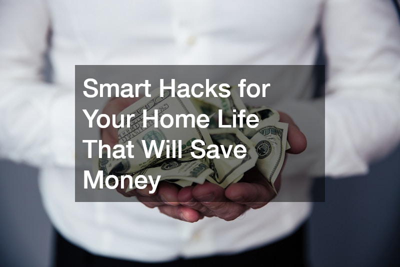 Smart Hacks for Your Home Life That Will Save Money