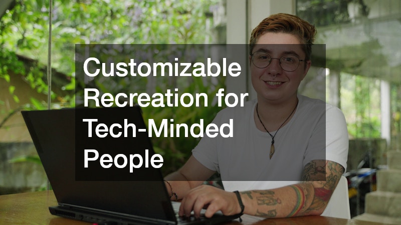 Customizable Recreation for Tech-Minded People